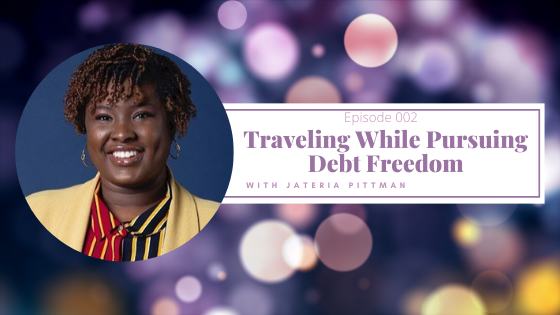 Episode 2:  How to Start a Debt-Free Travel Journey with Jateria Pittman