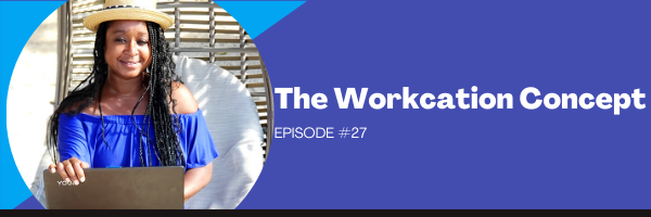 Episode 27:  The Workcation