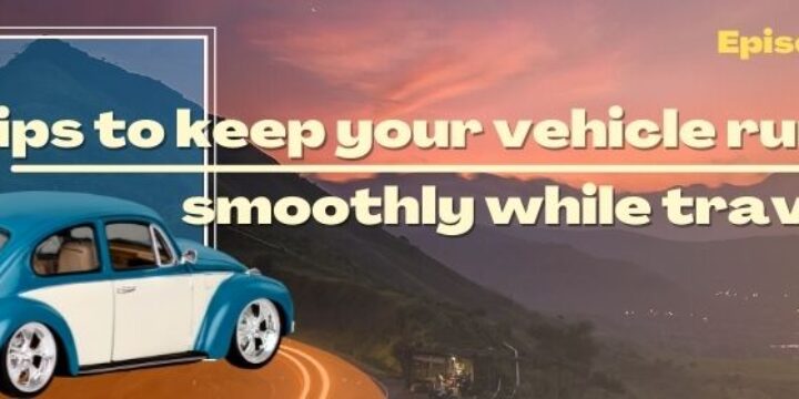 Episode 41: Tips to Keep Your Vehicle Running Smoothly While Traveling