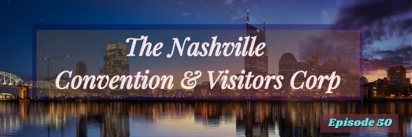 Episode 50:  About the Nashville Convention & Visitors Corp
