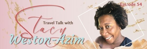 Episode 54: Travel Talk with Stacey Weston-Azim