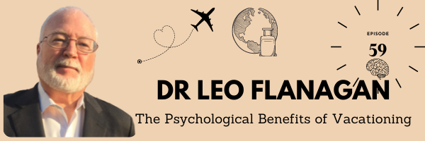Episode 59: The Psychological Benefits of Vacationing with Dr. Leo Flanagan