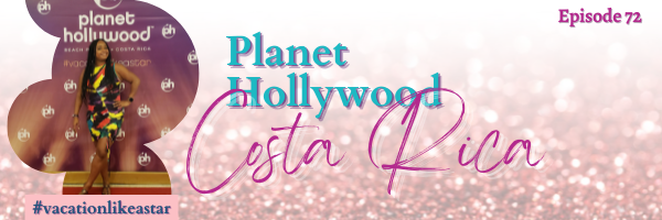 Episode 72: Planet Hollywood Costa Rica