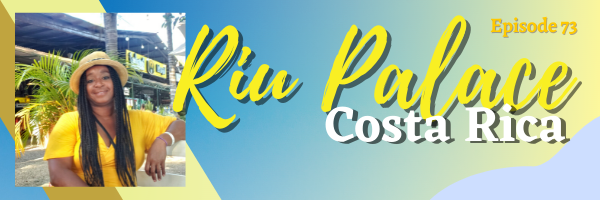 Episode 73: Riu Palace Costa Rica