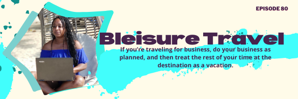 Episode 81: Bleisure Travel